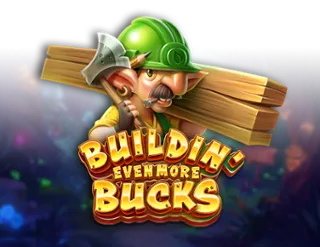 Buildin' Even More Bucks
