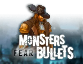 Monsters Fear Bullets