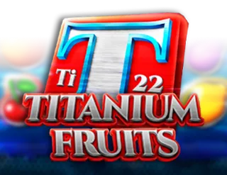 Titanium Fruits